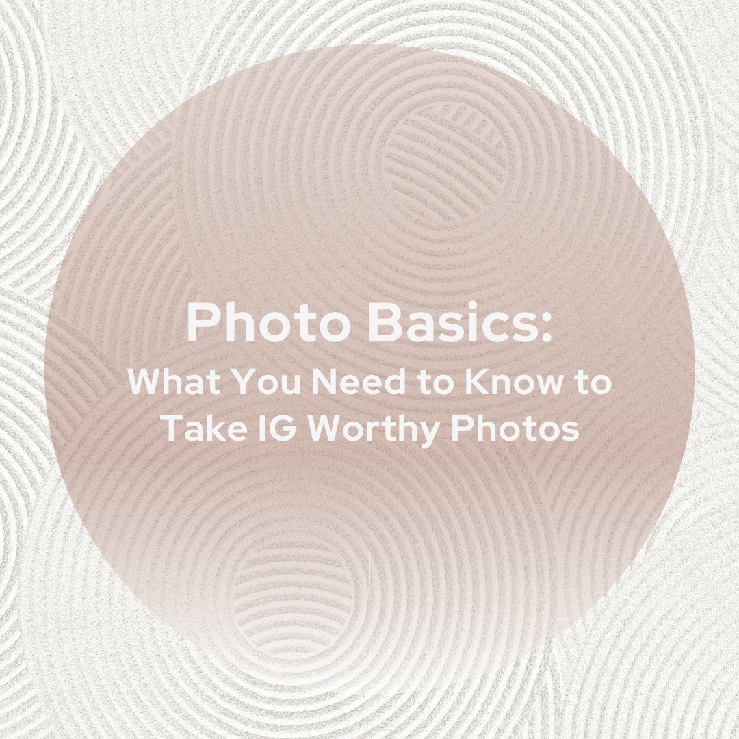 Photo Basics - What You Need to Know to Take Instagram Worthy Photos