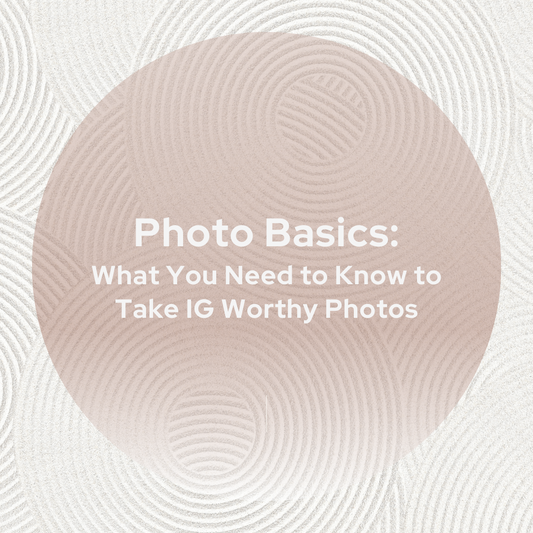 Photo Basics - What You Need to Know to Take Instagram Worthy Photos
