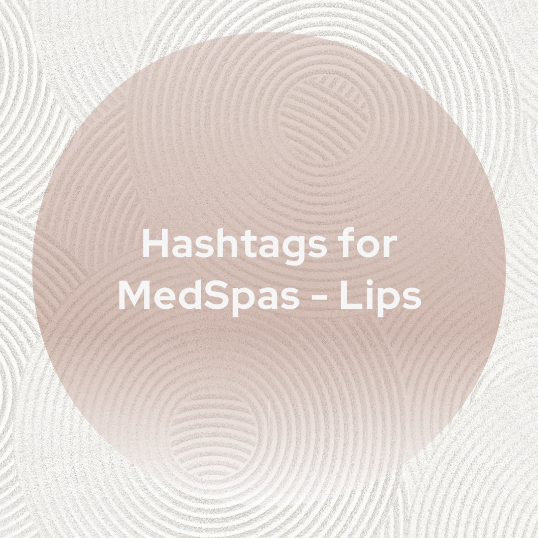 Hashtags for MedSpas - Lips